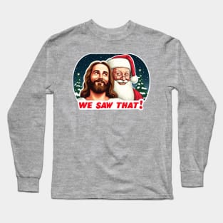 WE SAW THAT Jesus meme Long Sleeve T-Shirt